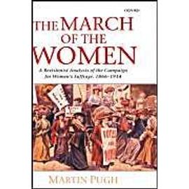 The March Of The Women: A Revisionist Analysis Of The Campaign For Women's Suffrage, 1866-1914 - Martin Pugh