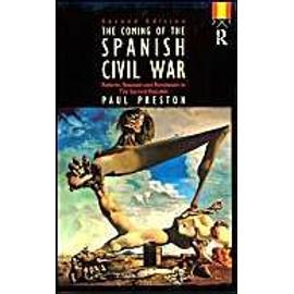 Coming Of The Spanish Civil War: Reform, Reaction And Revolution In The Second Republic - Paul Preston