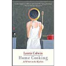 Home Cooking: A Writer in the Kitchen - Laurie Colwin