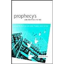 Prophecy's Architecture: How to Build an End-Times Doctrine - Cameron Fultz