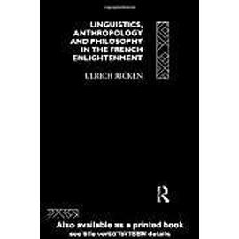 Linguistics, Anthropology and Philosophy in the French Enlightenment - Ulrich Ricken