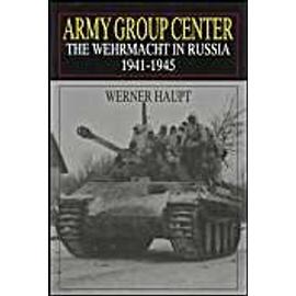 Army Group Center: The Wehrmacht in Russia 1941-1945 (Schiffer Military History) - Werner Haupt