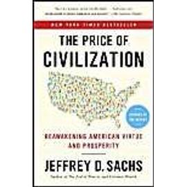 The Price of Civilization: Reawakening American Virtue and Prosperity - Jeffrey D. Sachs