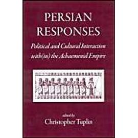 Persian Responses: Political and Cultural Interaction With(in) the Achaemenid Empire - Christopher Tuplin