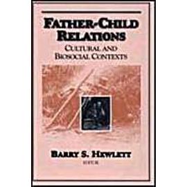 Father-Child Relations: Cultural and Biosocial Contexts - Barry S. Hewlett