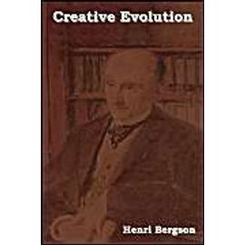 Creative Evolution - Henri Louis Bergson