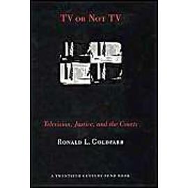 TV or Not TV: Television, Justice, and the Courts - Ronald L. Goldfarb