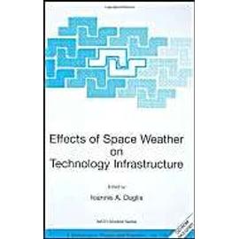 Effects of Space Weather on Technology Infrastructure - Ioannis A Daglis
