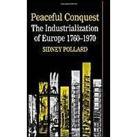 Peaceful Conquest: The Industrialization Of Europe 1760-1970 - Sidney Pollard