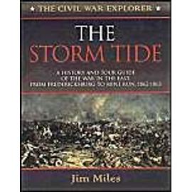 The Storm Tide: A History and Tour Guide of the War in the East, from Fredericksburg to Mine Run, 1862-1863 - Jim Miles