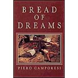 Bread of Dreams: Food and Fantasy in Early Modern Europe - Piero Camporesi