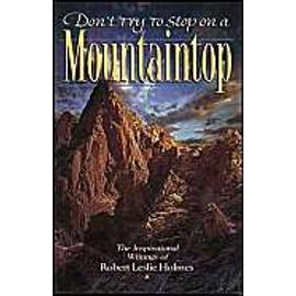 Don't Try to Stop on a Mountaintop - Robert L. Holmes