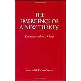 The Emergence Of A New Turkey : Democracy And The Ak Parti Utah Series In Turkish And Islamic Stud - M Hakan Yavuz