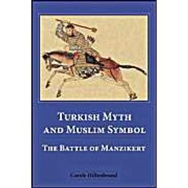 Turkish Myth and Muslim Symbol: The Battle of Manzikert - Carole Hillenbrand