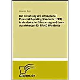 Die Einführung der International Financial Reporting Standards (IFRS) in die deutsche Bilanzierung und deren Auswirkungen für RAND Worldwide - Alexander Raab