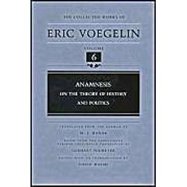 Anamnesis, Volume 6: On the Theory of History and Politics - Eric Voegelin