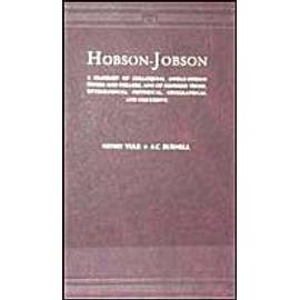 Hobson-Jobson: A Glossary Of Colloquial Anglo-Indian Words And Phrases And Of Kindred Items, Etymological, Historical, Geographical And Discursive - Sir Henry Yule