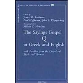 The Sayings Gospel Q in Greek and English with Parallels from the Gospels of Mark and Thomas - Js Kloppenborg
