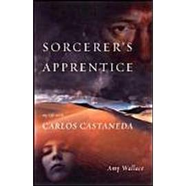 Sorcerer's Apprentice: My Life with Carlos Castaneda - Amy Wallace