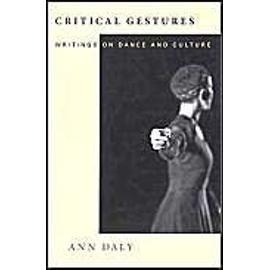 Critical Gestures : Writings On Dance And Culture - Ann Daly