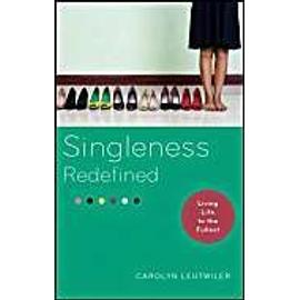 Singleness Redefined: Living Life to the Fullest - Carolyn Leutwilercampbell