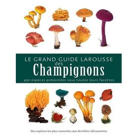 Le Grand Guide Larousse Des Champignons